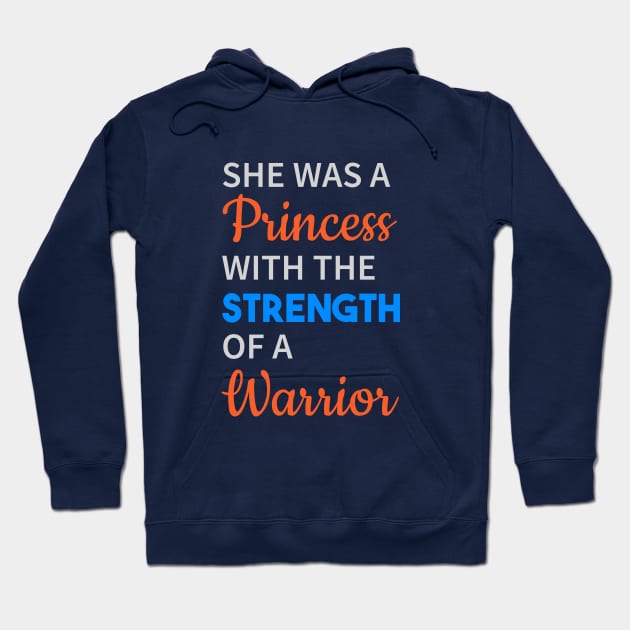 She Was A Princess With The Strength Of Warrior Hoodie by lisalizarb